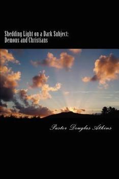 Paperback Shedding Light on a Dark Subject: Demons and Christians Book