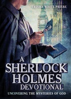 Paperback A Sherlock Holmes Devotional: Uncovering the Mysteries of God Book