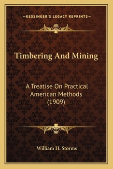 Paperback Timbering And Mining: A Treatise On Practical American Methods (1909) Book