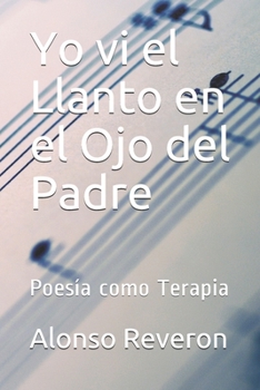 Paperback Yo vi el Llanto en el Ojo del Padre: Poesía como Terapia [Spanish] Book
