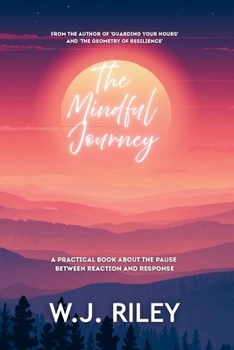 Paperback The Mindful Journey: A Practical Book About the Pause Between Reaction and Response Book