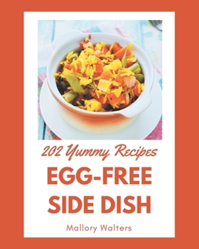 Paperback 202 Yummy Egg-Free Side Dish Recipes: Unlocking Appetizing Recipes in The Best Yummy Egg-Free Side Dish Cookbook! Book