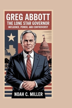 Paperback Greg Abbott: The Lone Star Governor: Influence, Power, and Controversy Book