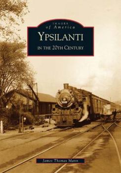 Ypsilanti in the 20th Century - Book  of the Images of America: Michigan