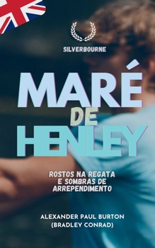 Maré de Henley: Rostos na Regata e Sombras de Arrependimento (Silverbourne - Romance Gay Britânico Slow Burn) (Portuguese Edition)