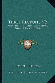 Three Recruits V2: And The Girls They Left Behind Them, A Novel
