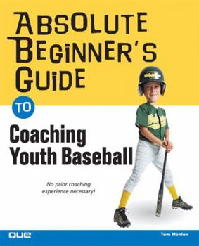 Paperback Absolute Beginner's Guide to Coaching Youth Baseball Book