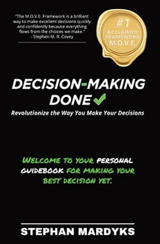 Paperback Decision-Making Done: Revolutionize the Way You Make Your Decisions Book