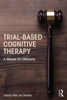 Trial-Based Cognitive Therapy: A Manual for Clinicians - Book  of the Clinical Topics in Psychology and Psychiatry
