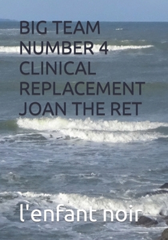 BIG TEAM NUMBER 4 CLINICAL REPLACEMENT JOAN THE RET (book in english prohibited for under 18s)