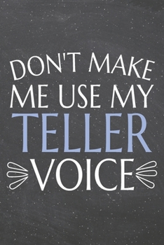 Don't Make Me Use My Teller Voice: Teller Dot Grid Notebook, Planner or Journal | 110 Dotted Pages | Office Equipment, Supplies | Funny Teller Gift Idea for Christmas or Birthday