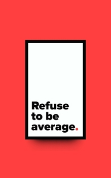 Paperback Refuse To Be Average Dot Grid Journal: Dotted Pages Notebook with motivational quote - 5x8 Small Handy Size - A revolutionary journaling method to org Book