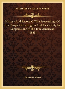 History And Record Of The Proceedings Of The People Of Lexington And Its Vicinity In Suppression Of The True American (1845)