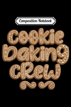 Paperback Composition Notebook: Cookie Baking Crew Christmas Holiday bakers Gingerbread Gift Journal/Notebook Blank Lined Ruled 6x9 100 Pages Book