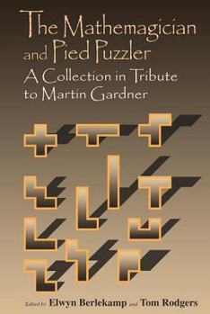 The Mathemagician and Pied Puzzler: A Collection in Tribute to Martin Gardner