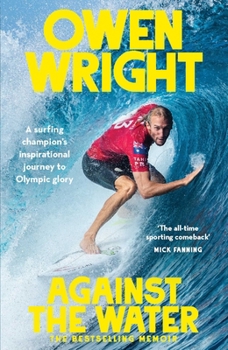 Against the Water: A surfing champion's inspirational journey to Olympic glory