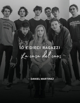 Io e dieci ragazzi, La casa del caos (Italian Edition)