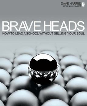 Paperback Brave Heads: How to Lead a School Without Selling Your Soul Book