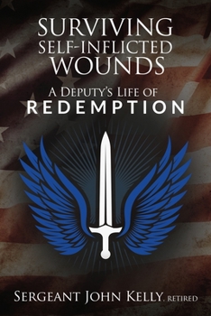 Paperback Surviving Self-Inflicted Wounds: A Deputy's Life of Redemption Book
