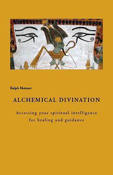 Paperback Alchemical Diviniation: Accessing Your Spiritual Intelligence for Healing and Guidance Book
