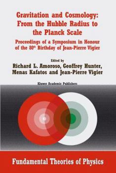 Paperback Gravitation and Cosmology: From the Hubble Radius to the Planck Scale: Proceedings of a Symposium in Honour of the 80th Birthday of Jean-Pierre Vigier Book
