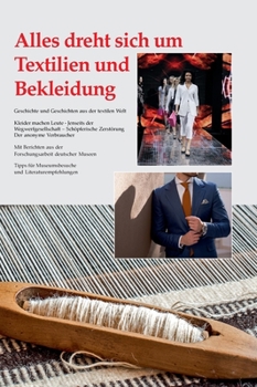 Alles dreht sich um Textilien und Bekleidung: Geschichte und Geschichten aus der textilen Welt