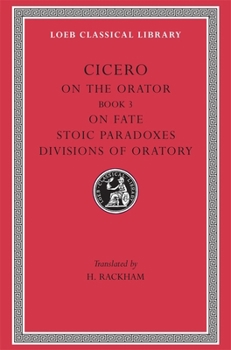 Hardcover On the Orator: Book 3. on Fate. Stoic Paradoxes. Divisions of Oratory [Latin] Book