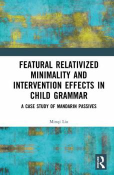 Hardcover Featural Relativized Minimality and Intervention Effects in Child Grammar: A Case Study of Mandarin Passives Book
