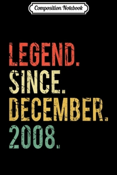 Composition Notebook: 11 years old Gifts - Legend Since December 2008  Journal/Notebook Blank Lined Ruled 6x9 100 Pages