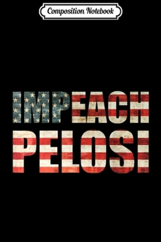 Composition Notebook: Impeach Pelosi American Flag Nancy Pelosi lover gifts  Journal/Notebook Blank Lined Ruled 6x9 100 Pages