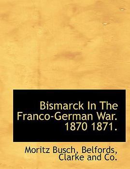 Hardcover Bismarck in the Franco-German War. 1870 1871. Book