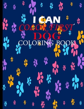 Paperback I Can Color First Dog Coloring Book: Cute Coloring Book For Kids Of All Ages 8.5" x 11" 63 Pages of Cute Dog Book