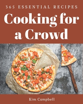 Paperback 365 Essential Cooking for a Crowd Recipes: A Cooking for a Crowd Cookbook for Your Gathering Book