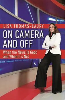 Hardcover On Camera and Off: When the News Is Good and When It's Not Book