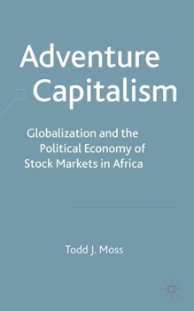 Paperback Adventure Capitalism: Globalization and the Political Economy of Stock Markets in Africa Book