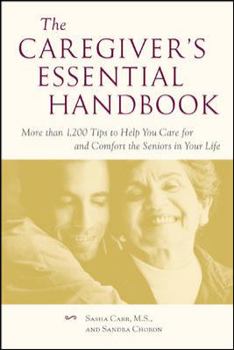 Paperback The Caregiver's Essential Handbook: More Than 1,200 Tips to Help You Care for and Comfort the Seniors in Your Life Book