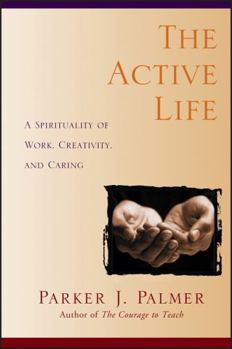 Paperback The Active Life: A Spirituality of Work, Creativity, and Caring Book