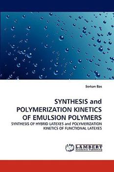 Paperback Synthesis and Polymerization Kinetics of Emulsion Polymers Book