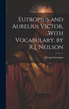 Hardcover Eutropius and Aurelius Victor, With Vocabulary, by R.J. Neilson Book