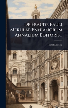 Hardcover De Fraude Pauli Merulae Ennianorum Annalium Editoris... [Italian] Book