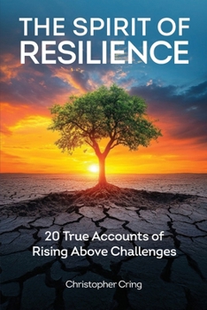 Resilience and Spirit: 20 True Accounts of Rising Above Challenges
