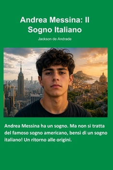 Andrea Messina: Il Sogno Italiano (Italian Edition)