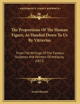 Paperback The Proportions Of The Human Figure, As Handed Down To Us By Vitruvius: From The Writings Of The Famous Sculptors And Painters Of Antiquity (1872) Book