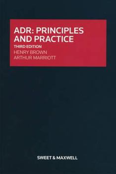 Adr: Principles and Practices. Henry Brown, Arthur Marriott