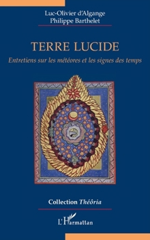 Terre lucide: Entretiens sur les météores et les signes des temps (Théôria) (French Edition)