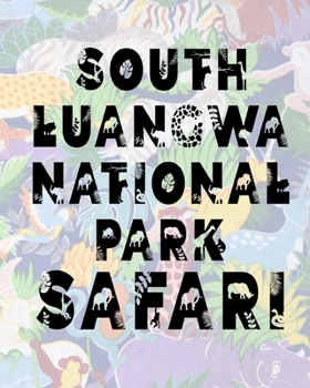 South Luangwa National Park Safari: Safari Planner Guide | African Safari | Safari Planner & Journal | Indian Safari | Long Journey Planner