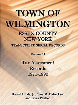 Paperback Town of Wilmington, Essex County, New York Transcribed Serial Records, Volume 11: Tax Assessment Records, 1871-1890 Book