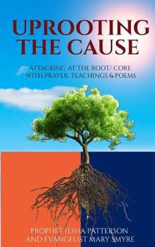 Paperback Uprooting the Cause: Attacking at the Root/Core With Prayers, Teachings & Poems Book