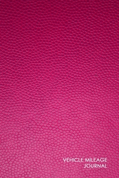 Vehicle Mileage Journal: Professional Mileage Log Book: Mileage & Gas Journal: Mileage Log For Work: Mileage Tracker For Business