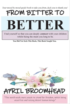 Paperback From Bitter To Better: A self help guide to walk you through a break up so you can co-parent peacefully. Book
